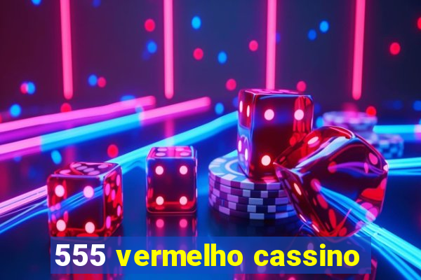 555 vermelho cassino